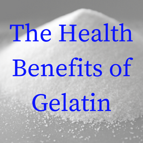  The Health Benefits of Gelatin 