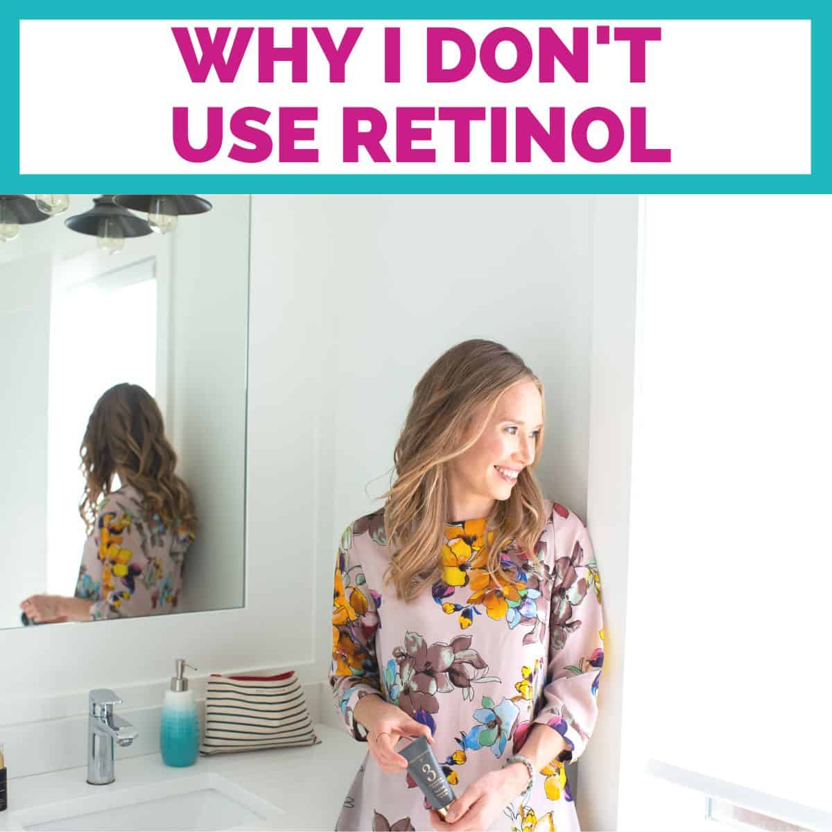 A girl in a pink floral top standing in front of a mirror with the title "why I don't use retinol" above her.