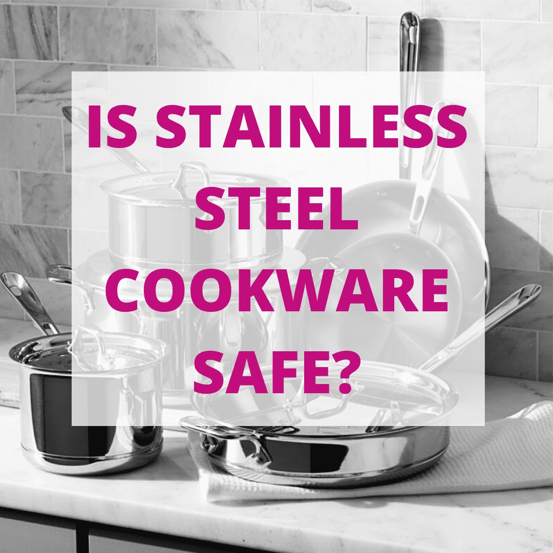 Is Stainless Steel Cookware Safe? - Pure and Simple Nourishment