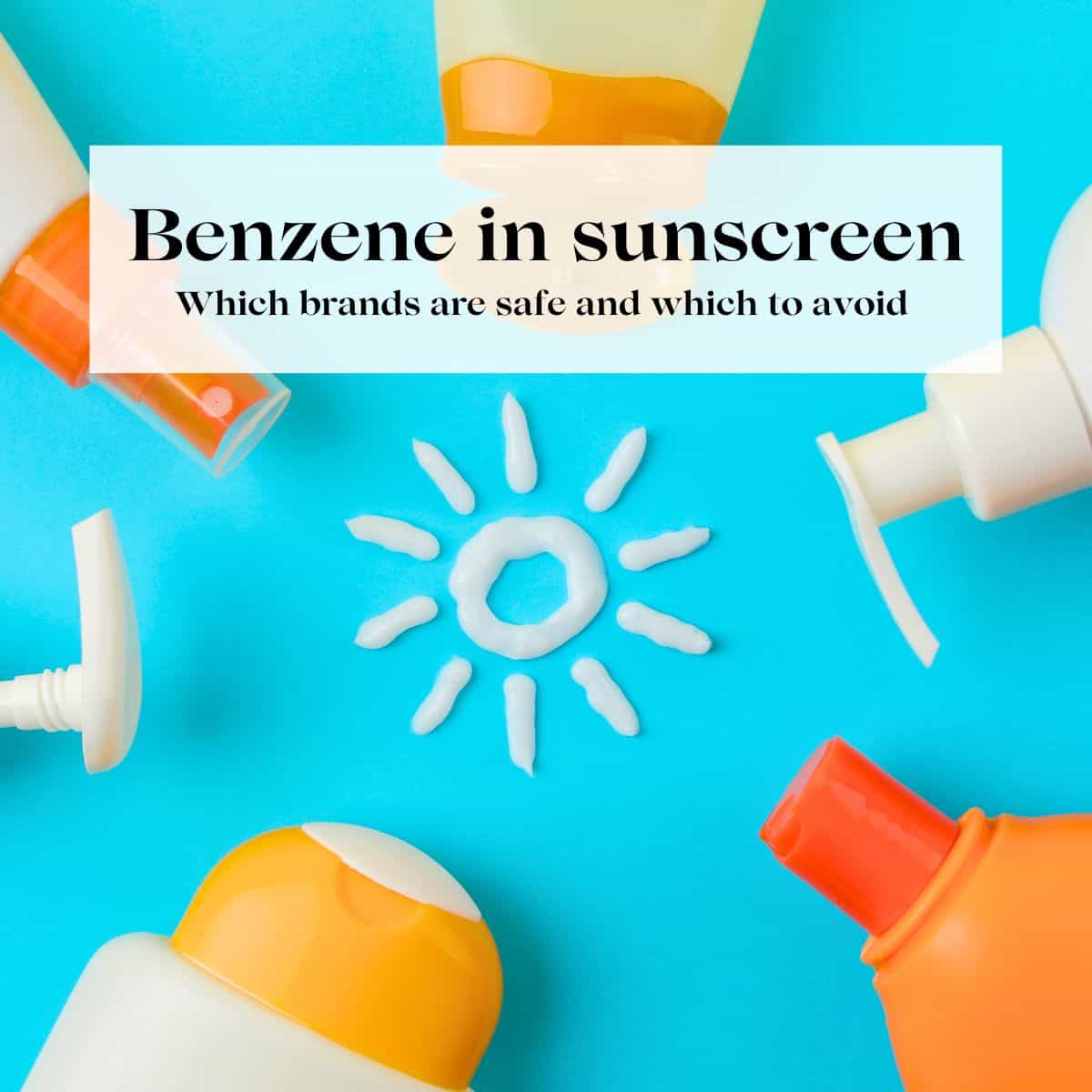 A bunch of different sunscreens with the title "benzene in sunscreen" over them.