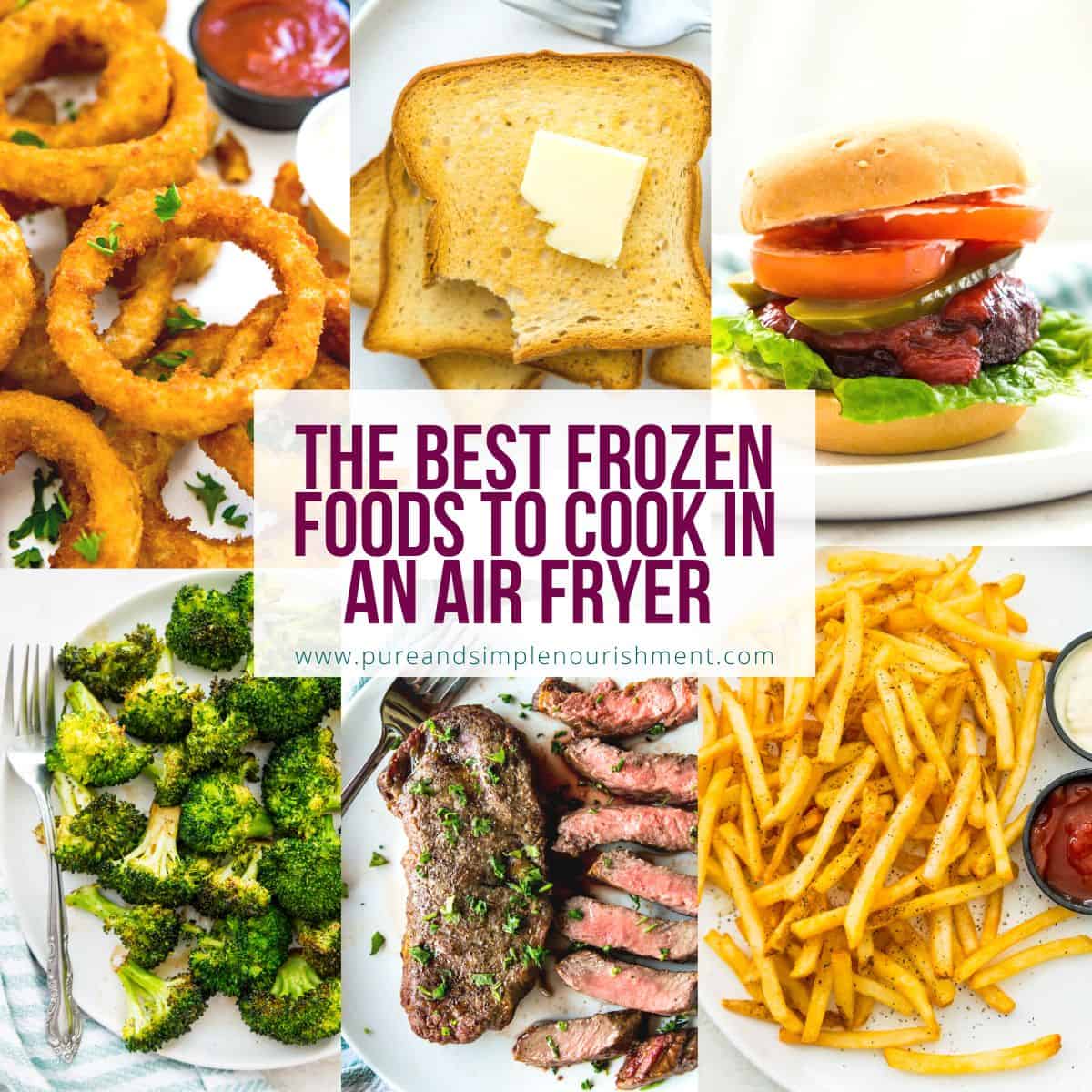 A collage of different foods with the title The Best Frozen Foods to Cook in an Air Fryer over them.