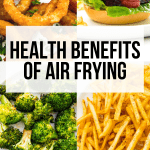 Health Benefits of Air Frying