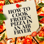 A pizza with the words "how to cook frozen pizza in an air fryer" over top