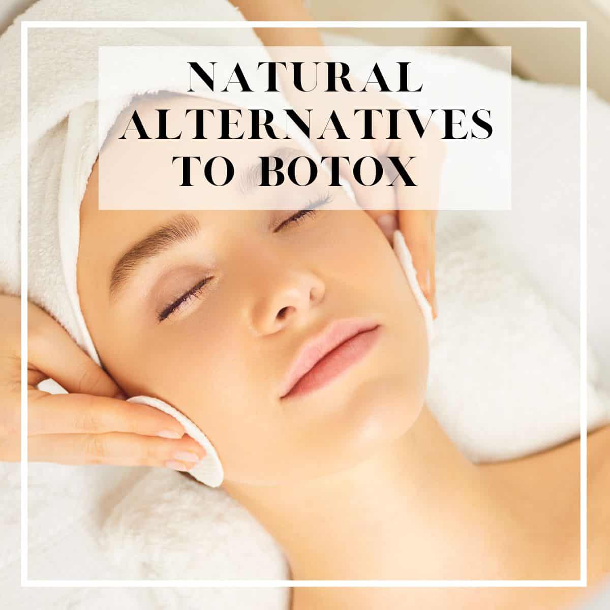 A woman getting a facial with the title Natural Alternatives to Botox above her head.