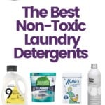 A collage of laundry detergents with the title The Best Non Toxic Laundry Detergents