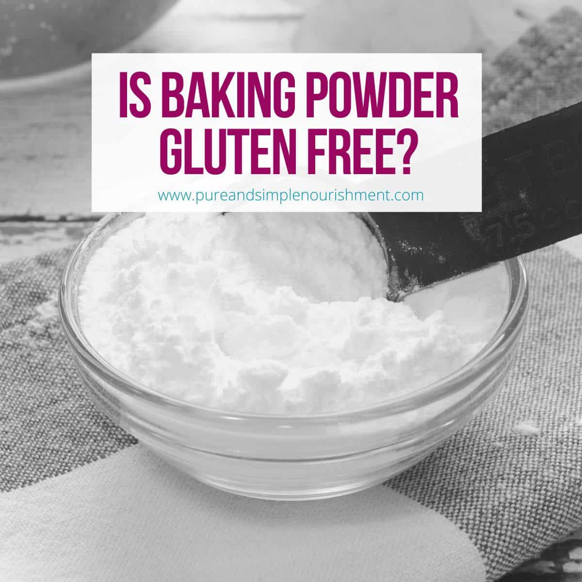 A glass bowl with baking powder and a teaspoon in it with the title Is Baking Powder Gluten Free over it.