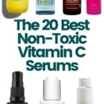 A collage of vitamin C serums with the title The Best Non Toxic Vitamin C Serums above them.