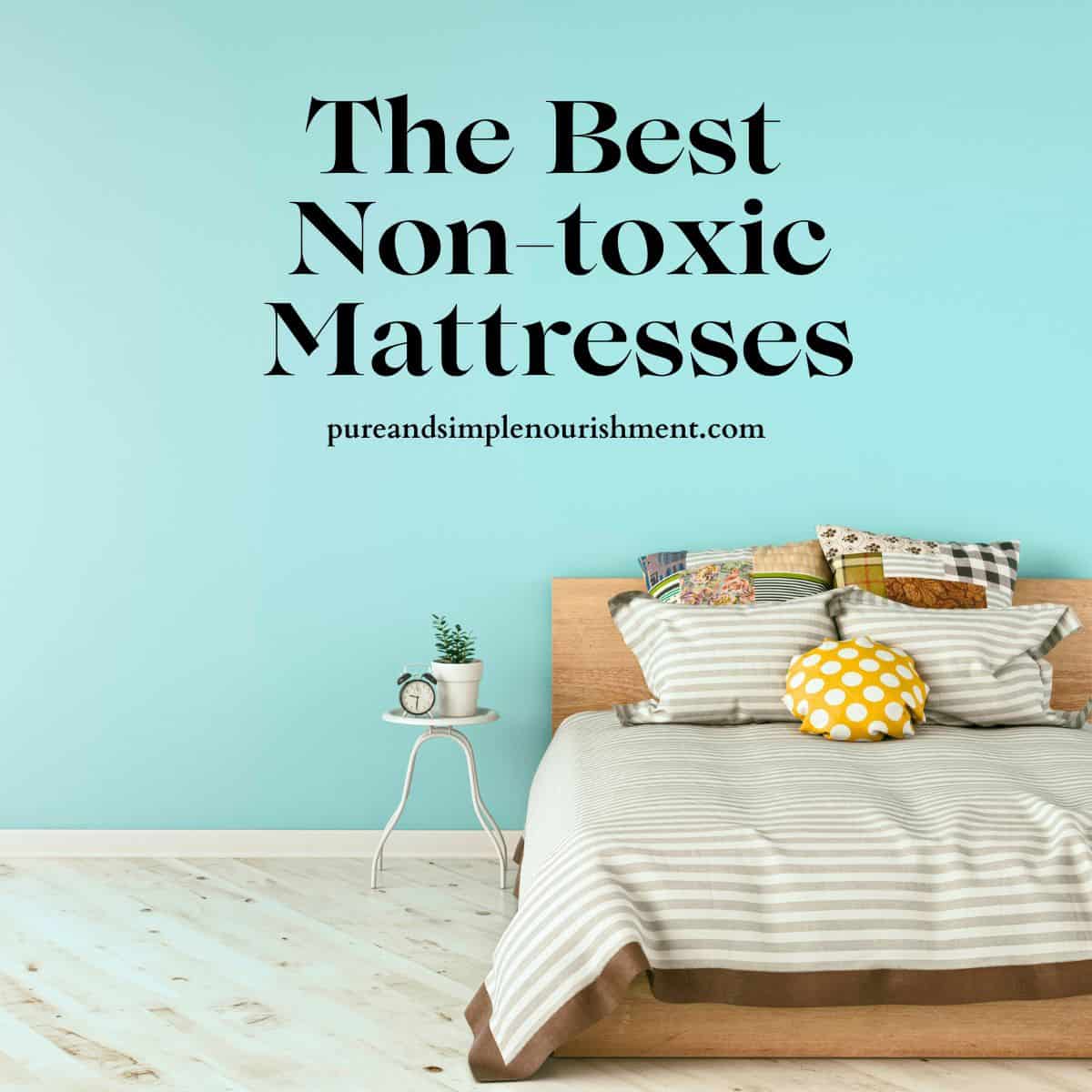 A bed with two side tables beside it with lamps on them and the title The Best Non Toxic Mattresses above it.
