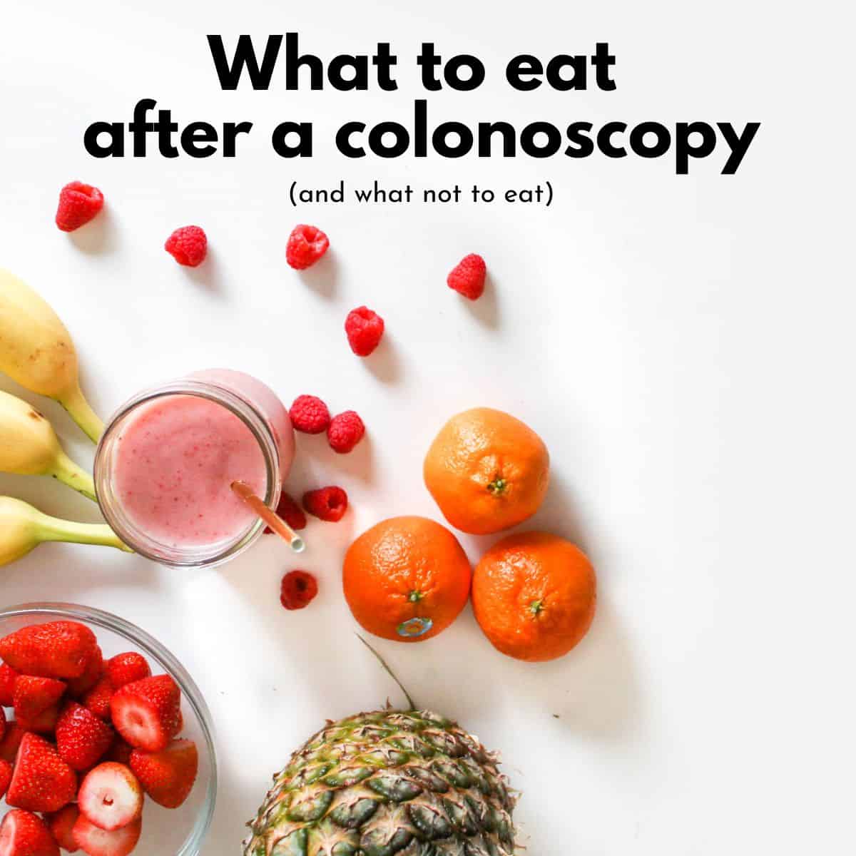 Bananas, oranges, raspberries and a pineapple with the words "what to eat after a colonoscopy" over them.