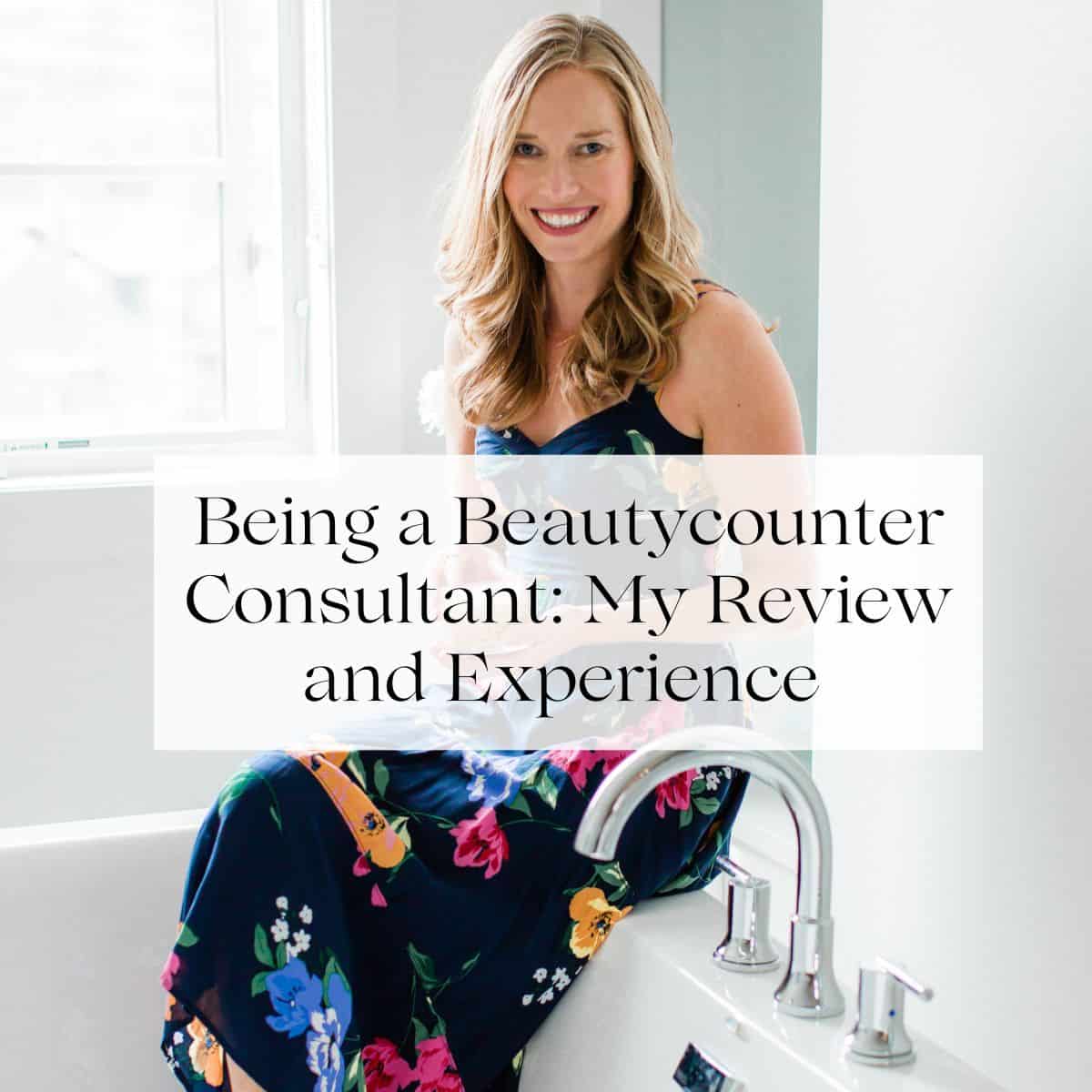 Erin Carter sitting on the edge of a bathtub wearing a floral dress with the title "being a Beautycounter consultant: my review and experience" above her.