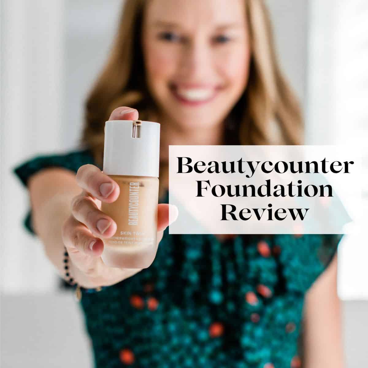 Erin Carter holding a bottle of Beautycounter foundation with the title "Beautycounter Foundation Review" over her.
