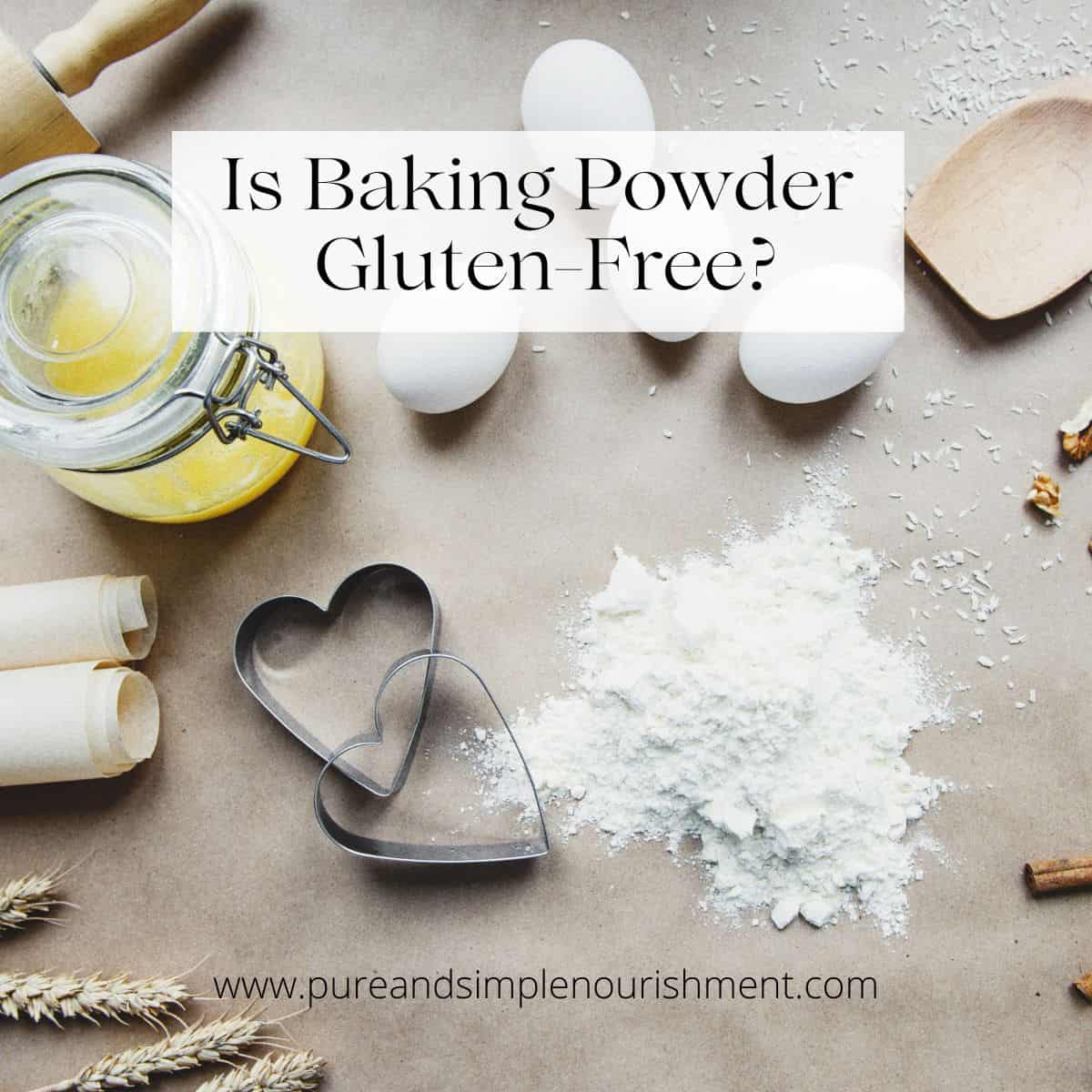 A countertop with baking tools on it including a rolling pin, cookie cutters, eggs, butter and baking powder with the title "is baking powder gluten free?" over them.