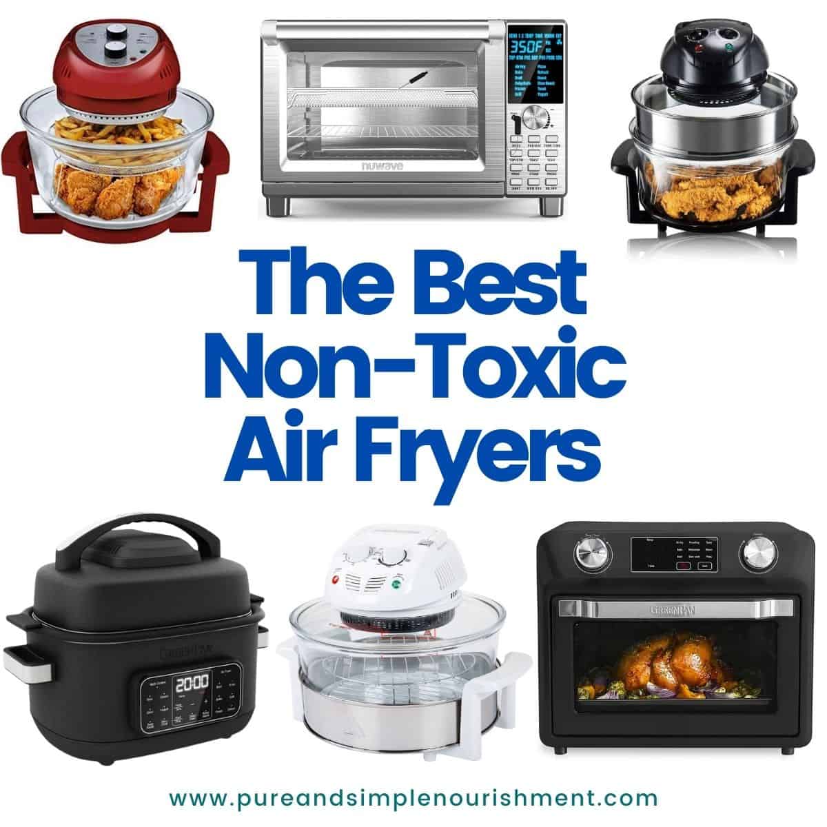 A collage of different air fryers with the title "the best non toxic air fryers" over them.