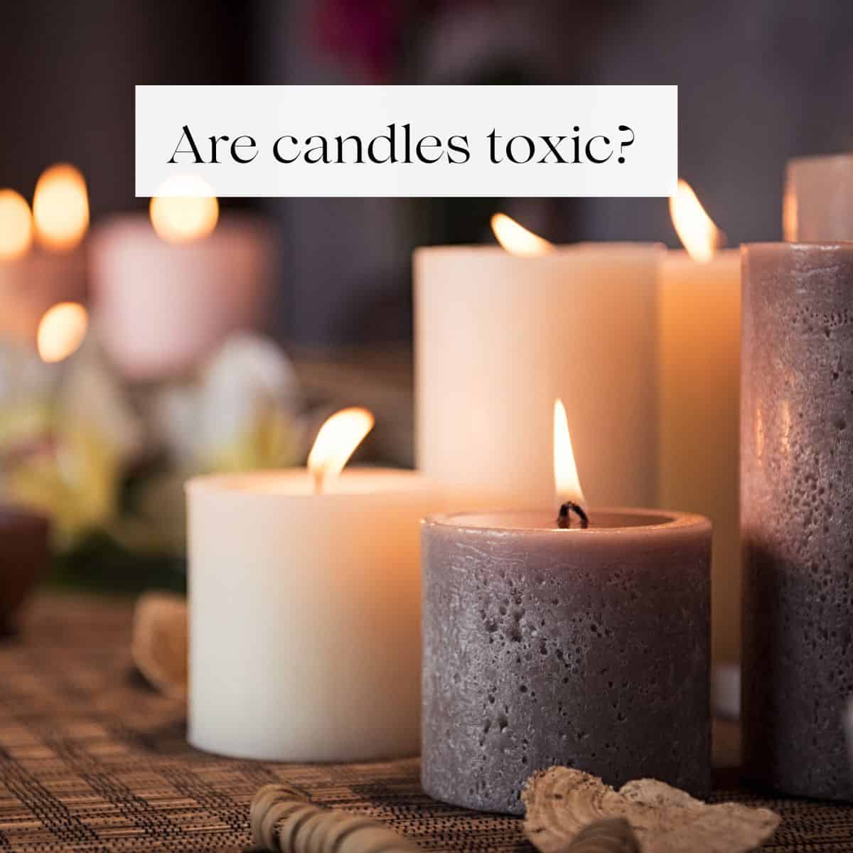 Many burning candles with the title "Are Candles Toxic?" over them. 