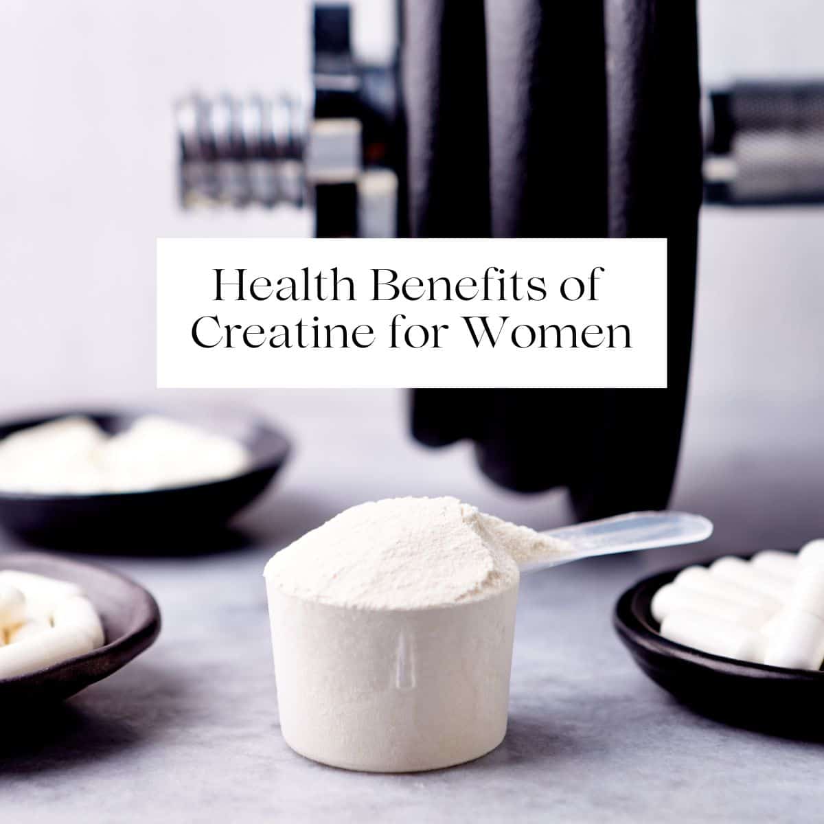A scoop of white powder with a dumbbell behind it and the title "health benefits of creatine for women" over it.